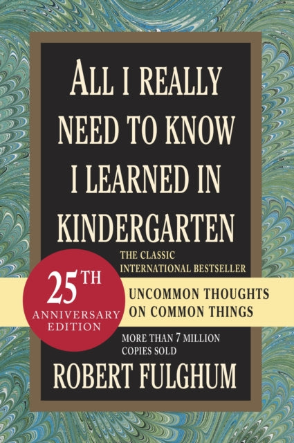 All I Really Need to Know I Learned in Kindergarten: Uncommon Thoughts on Common Things