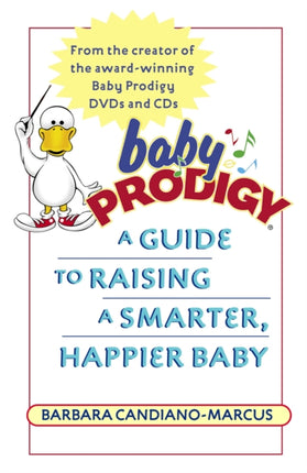 Baby Prodigy: A Guide to Raising a Smarter, Happier Baby