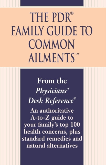 PDR FAMILY GUIDE TO COMMON AILMENTS An Authoritative AToZ Guide to Your Familys Top 100 Health Concerns Plus Standard Remedies and Natural Al