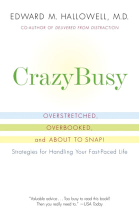 CrazyBusy: Overstretched, Overbooked, and About to Snap! Strategies for Handling Your Fast-Paced Life