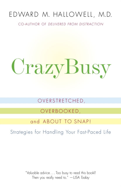 CrazyBusy: Overstretched, Overbooked, and About to Snap! Strategies for Handling Your Fast-Paced Life