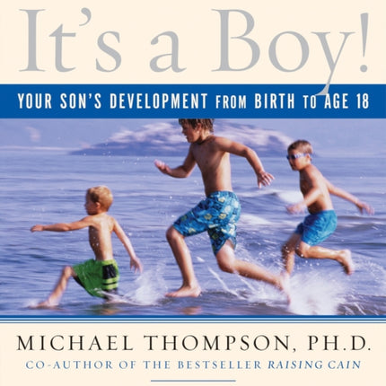 It's a Boy!: Your Son's Development from Birth to Age 18