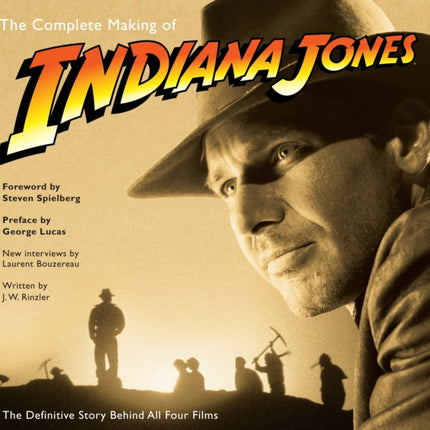 The Complete Making of Indiana Jones: The Definitive Story Behind All Four Films