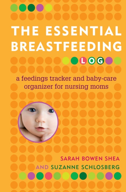 The Essential Breastfeeding Log: A Feedings Tracker and Baby-Care Organizer for Nursing Moms