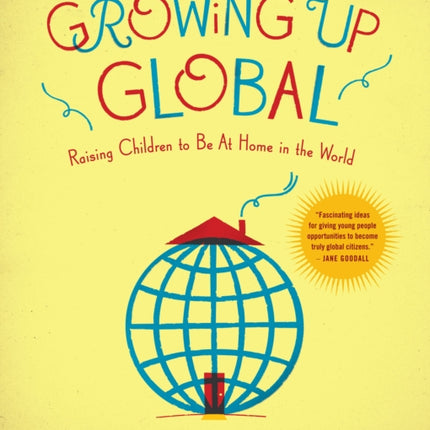 Growing Up Global: Raising Children to Be At Home in the World