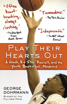 Play Their Hearts Out A Coach His Star Recruit and the Youth Basketball Machine