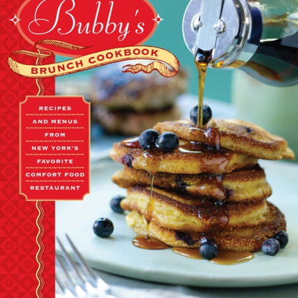 Bubby's Brunch Cookbook: Recipes and Menus from New York's Favorite Comfort Food Restaurant