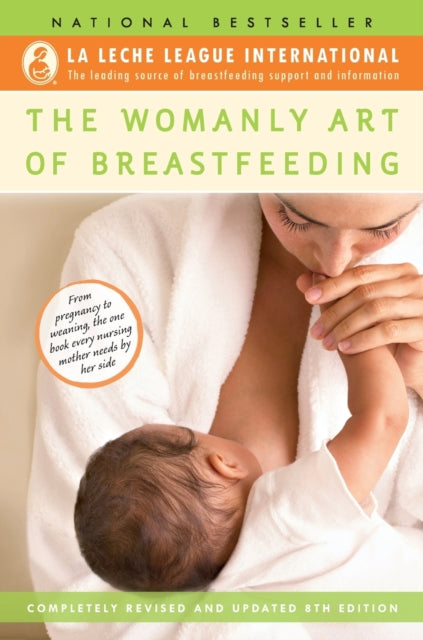 The Womanly Art of Breastfeeding: Completely Revised and Updated 8th Edition