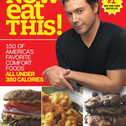 Now Eat This!: 150 of America's Favorite Comfort Foods, All Under 350 Calories: A Cookbook