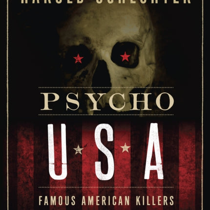 Psycho USA: Famous American Killers You Never Heard Of