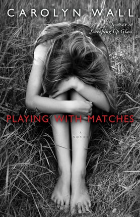 Playing with Matches: A Novel