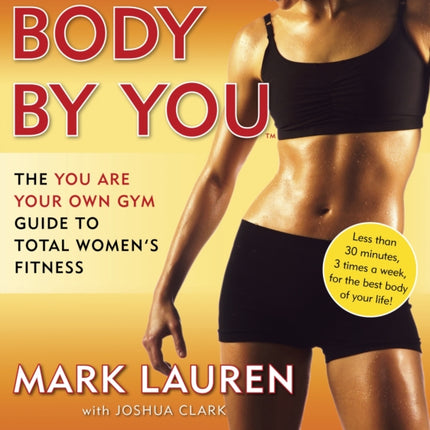 Body by You The You Are Your Own Gym Guide to Total Womens Fitness