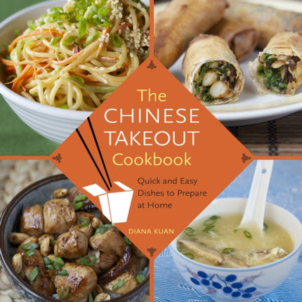 The Chinese Takeout Cookbook: Quick and Easy Dishes to Prepare at Home