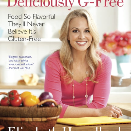 Deliciously G-Free: Food So Flavorful They'll Never Believe It's Gluten-Free: A Cookbook