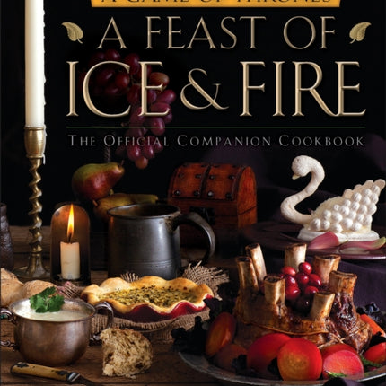 A Feast of Ice and Fire: The Official Game of Thrones Companion Cookbook