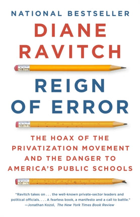 Reign of Error: The Hoax of the Privatization Movement and the Danger to America's Public Schools