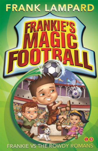 Frankie's Magic Football: Frankie vs The Rowdy Romans: Book 2