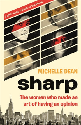 Sharp: The Women Who Made an Art of Having an Opinion