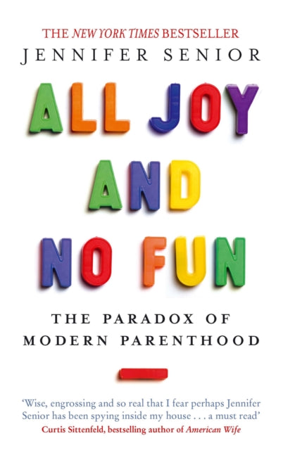 All Joy and No Fun: The Paradox of Modern Parenthood