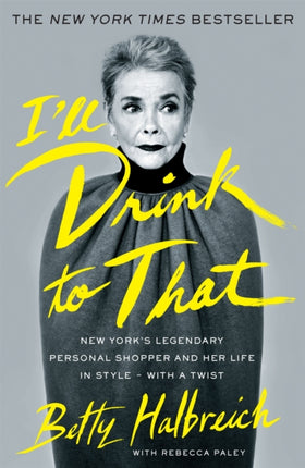 I'll Drink to That: New York's Legendary Personal Shopper and Her Life in Style - With a Twist