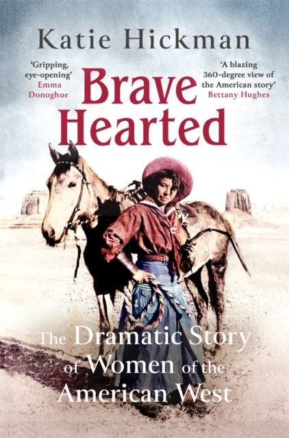 Brave Hearted: The Dramatic Story of Women of the American West