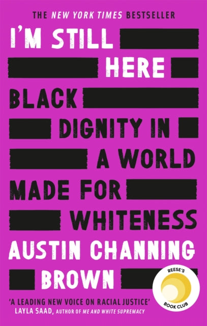 I'm Still Here: Black Dignity in a World Made for Whiteness: A bestselling Reese's Book Club pick by 'a leading voice on racial justice' LAYLA SAAD, author of ME AND WHITE SUPREMACY