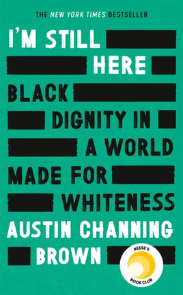 I'm Still Here: Black Dignity in a World Made for Whiteness: A bestselling Reese's Book Club pick by 'a leading voice on racial justice' LAYLA SAAD, author of ME AND WHITE SUPREMACY