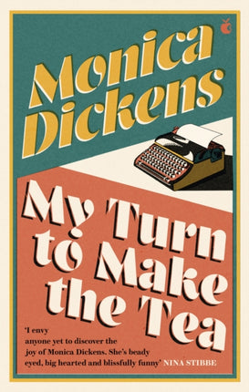 My Turn to Make the Tea: 'I envy anyone yet to discover the joy of Monica Dickens ... she's blissfully funny' Nina Stibbe