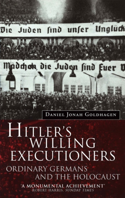 Hitler's Willing Executioners: Ordinary Germans and the Holocaust