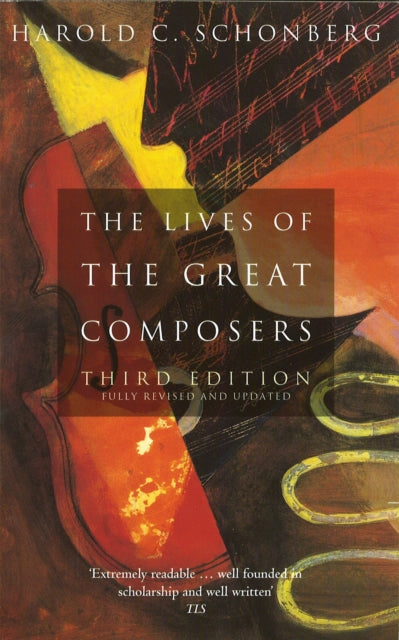 The Lives Of The Great Composers: Third Edition