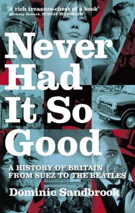 Never Had It So Good: A History of Britain from Suez to the Beatles