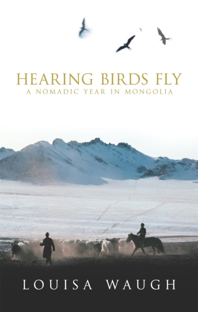 Hearing Birds Fly: A Year in a Mongolian Village