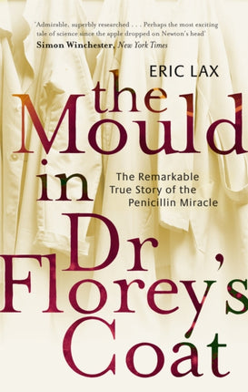 The Mould In Dr Florey's Coat: The Remarkable True Story of the Penicillin Miracle