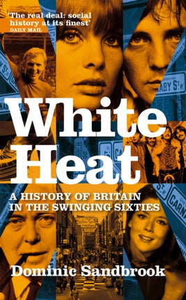 White Heat: A History of Britain in the Swinging Sixties