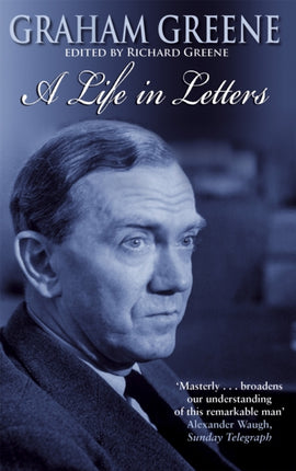 Graham Greene A Life In Letters
