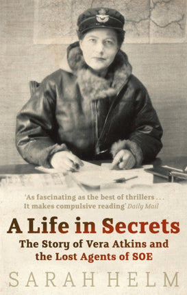 A Life In Secrets: Vera Atkins and the Lost Agents of SOE