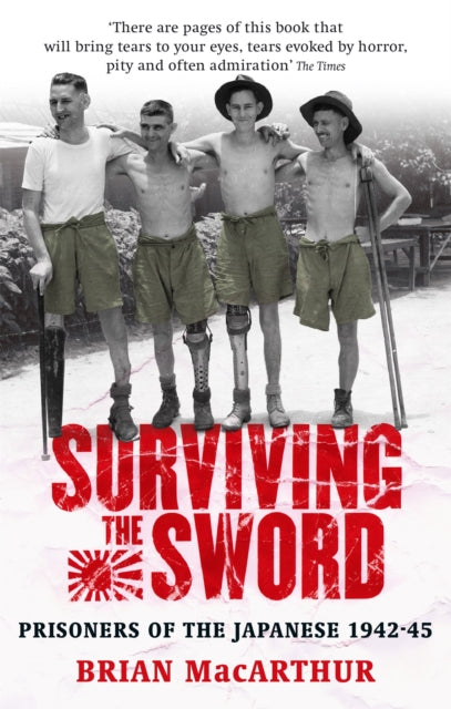 Surviving The Sword: Prisoners of the Japanese 1942-45