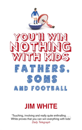 You'll Win Nothing With Kids: Fathers, Sons and Football