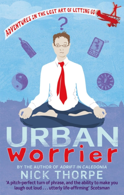 Urban Worrier: Adventures in the Lost Art of Letting Go