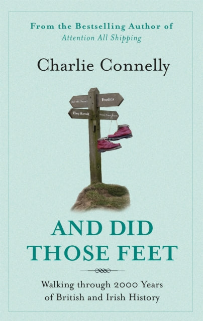 And Did Those Feet: Walking Through 2000 Years of British and Irish History