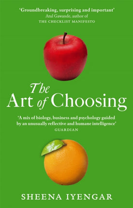 The Art Of Choosing: The Decisions We Make Everyday of our Lives, What They Say About Us and How We Can Improve Them