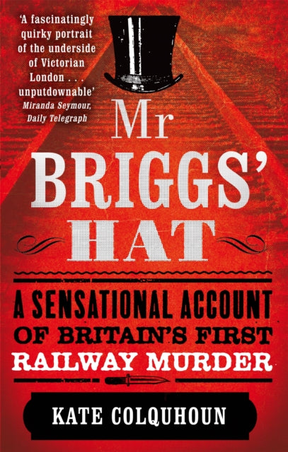 Mr Briggs' Hat: A Sensational Account of Britain's First Railway Murder