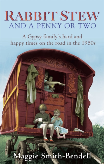 Rabbit Stew And A Penny Or Two: A Gypsy Family's Hard and Happy Times on the Road in the 1950s