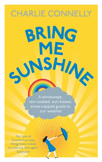 Bring Me Sunshine: A Windswept, Rain-Soaked, Sun-Kissed, Snow-Capped Guide To Our Weather