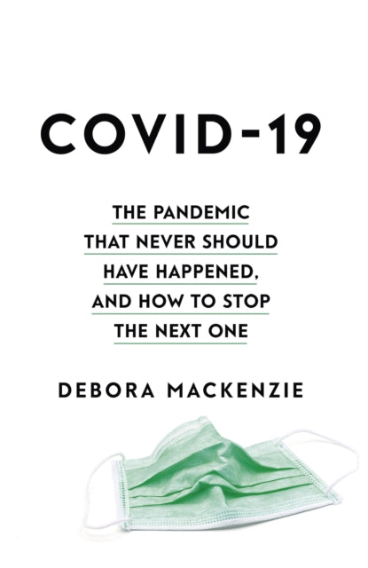 COVID19 The Pandemic that Never Should Have Happened and How to Stop the Next One