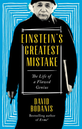 Einstein's Greatest Mistake: The Life of a Flawed Genius