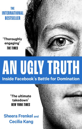 An Ugly Truth: Inside Facebook's Battle for Domination