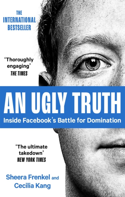 An Ugly Truth: Inside Facebook's Battle for Domination