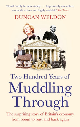 Two Hundred Years of Muddling Through: The surprising story of Britain's economy from boom to bust and back again