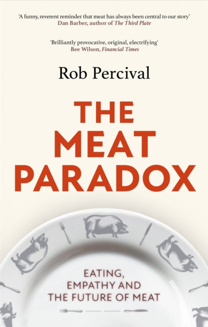 The Meat Paradox: ‘Brilliantly provocative, original, electrifying’ Bee Wilson, Financial Times